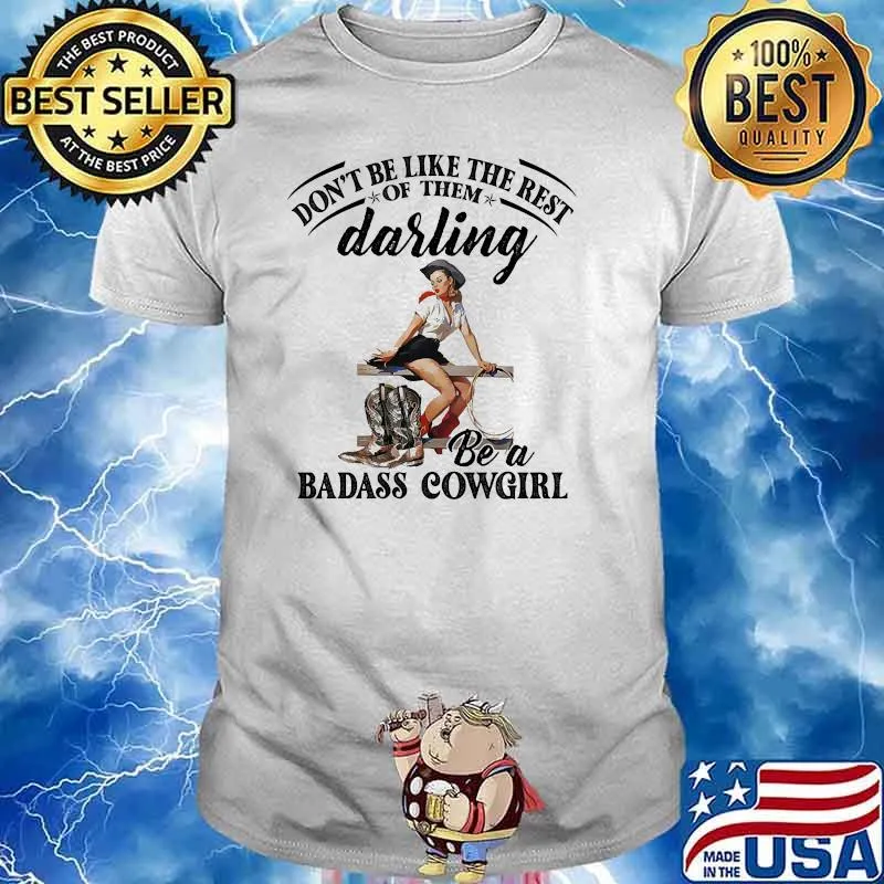 DOnt be like the rest of them darling badass cowgirl shirt