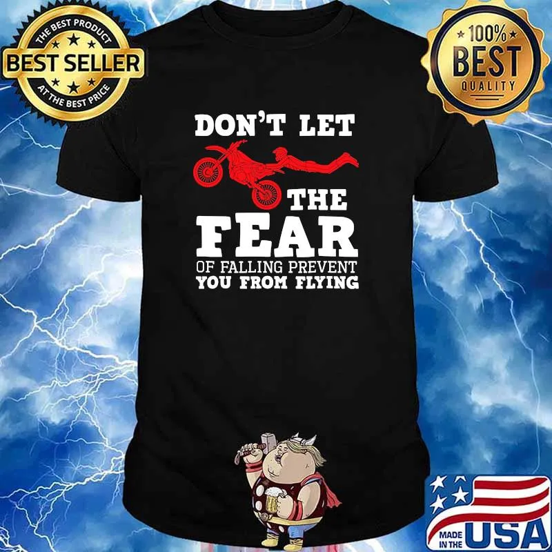 Dont let the fear of falling prevent you from flying motocross shirt