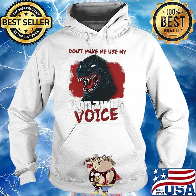 Dont make me use my godzilla voice Hoodie
