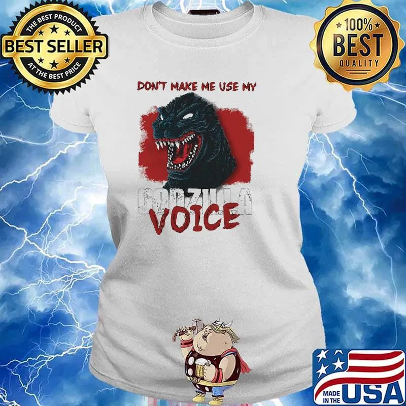 Dont make me use my godzilla voice Ladies tee