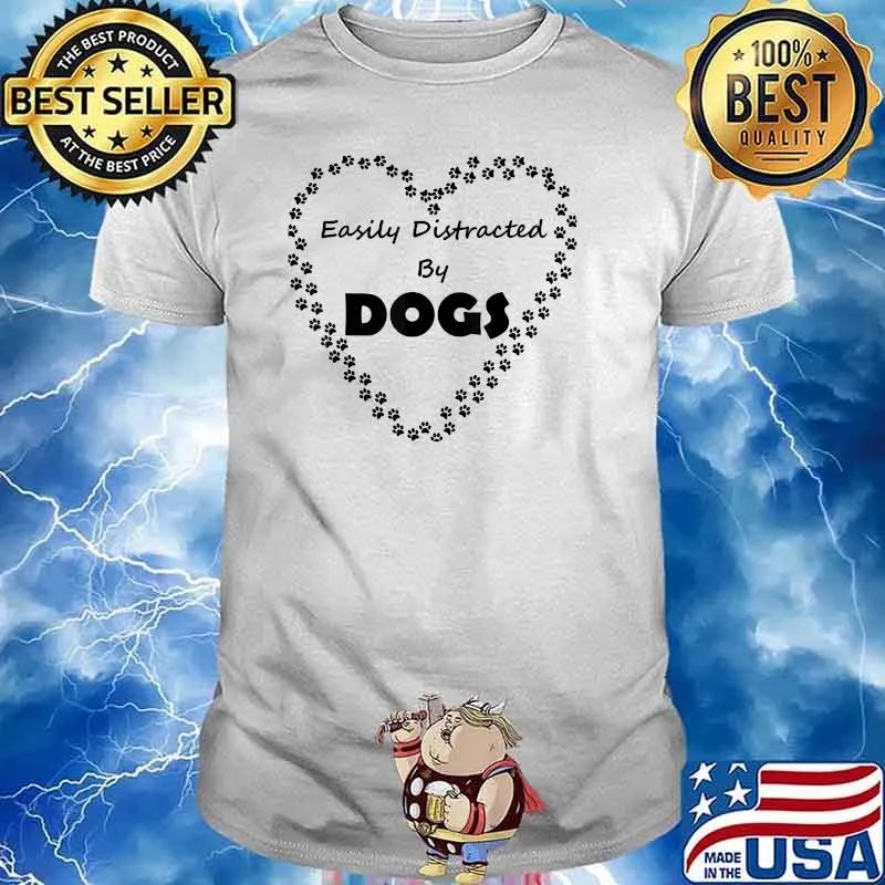 Easily Distracted By Dogs T-Shirt