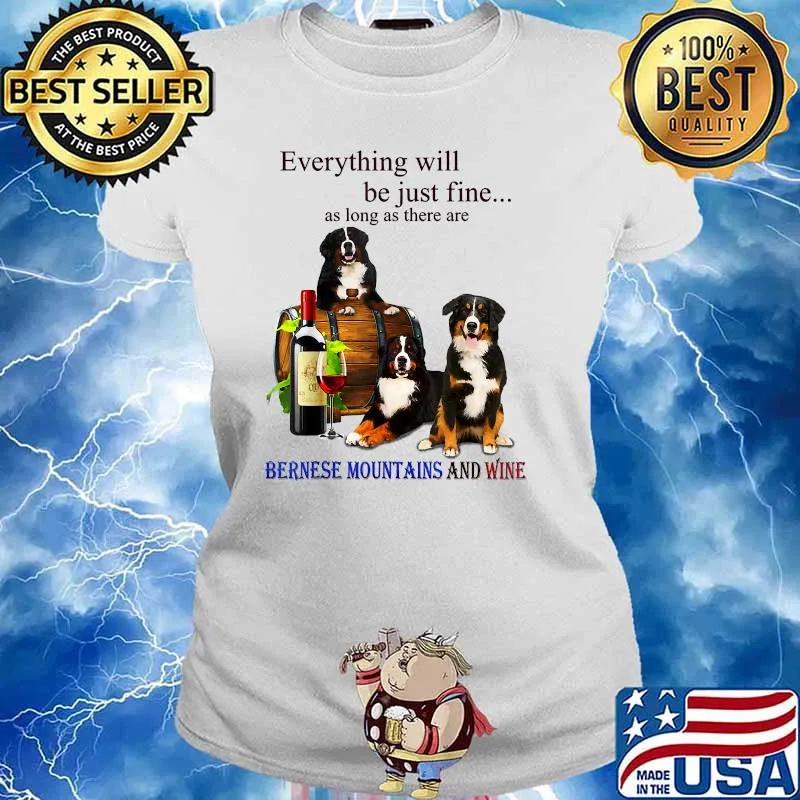 Everything Will Be Just Fine Long As There Bernese Mountain And Wine T-Shirt Ladies tee