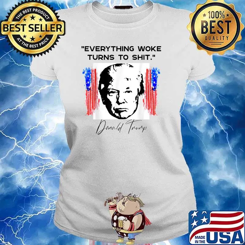 Everything Woke Turns to Sh-t Donald TrumpT-Shirt Ladies tee