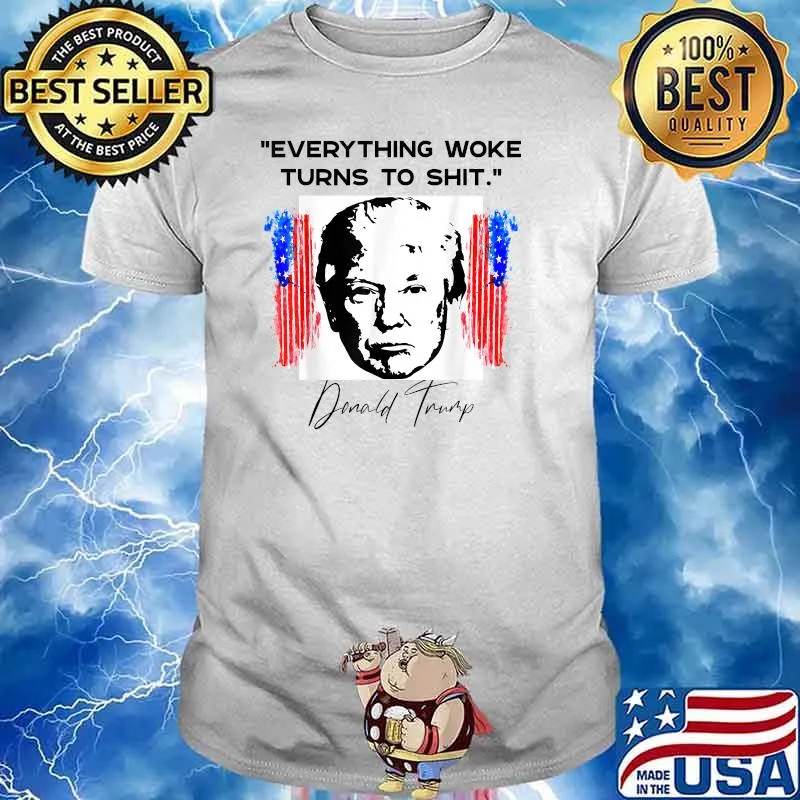 Everything Woke Turns to Sh-t Donald TrumpT-Shirt