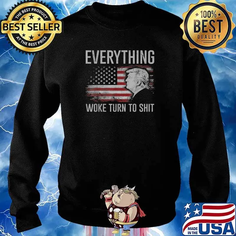 Everything Woke Turns To Shit Donald J. Trump American Flag T-Shirt Sweater