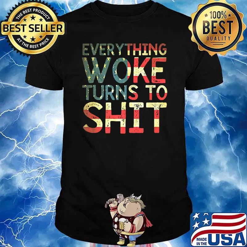 Everything Woke Turns To Shit T-Shirt