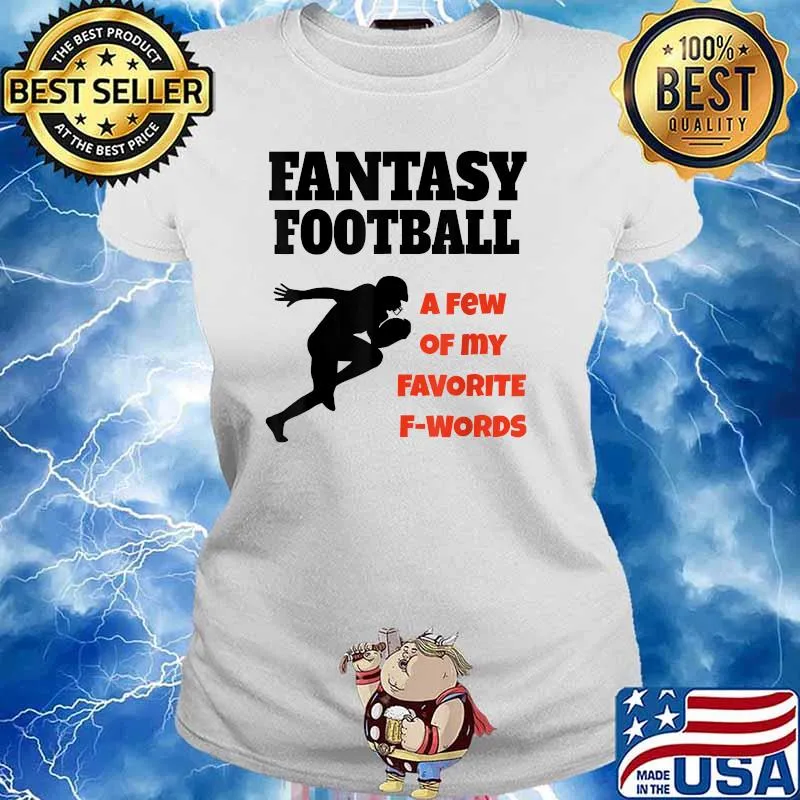 Fantasty Football A Few Of My Favorite F Words T-Shirt Ladies tee