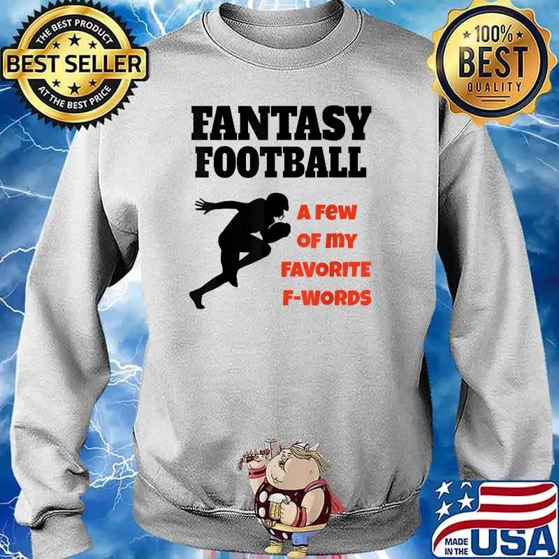 Fantasty Football A Few Of My Favorite F Words T-Shirt Sweater