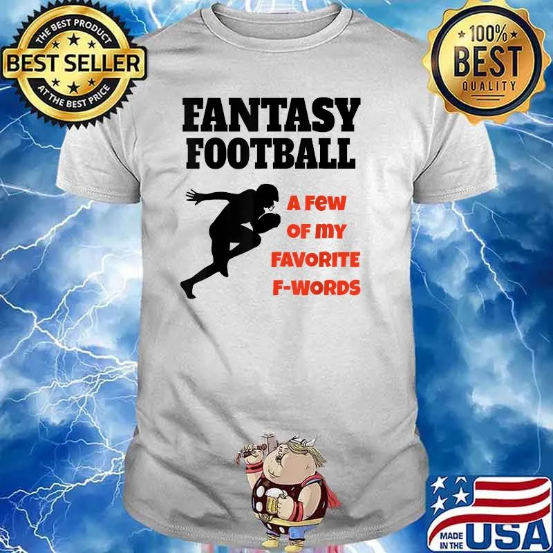 Fantasty Football A Few Of My Favorite F Words T-Shirt