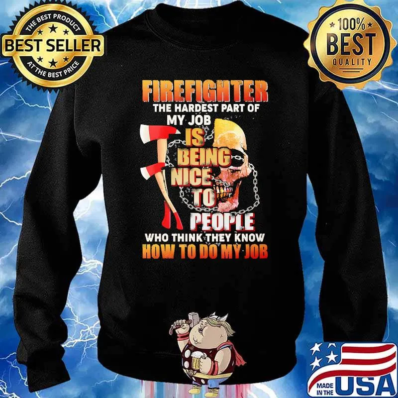 Firefighter the hardest part of my job is being nice to people who think they know how to do my job skull Sweater
