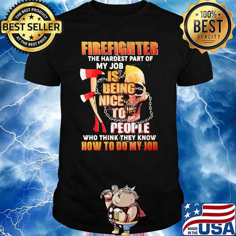 Firefighter the hardest part of my job is being nice to people who think they know how to do my job skull shirt