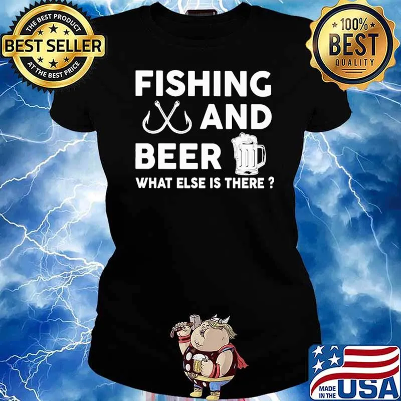 fishing And Beer What Else Is There Shirt Ladies tee