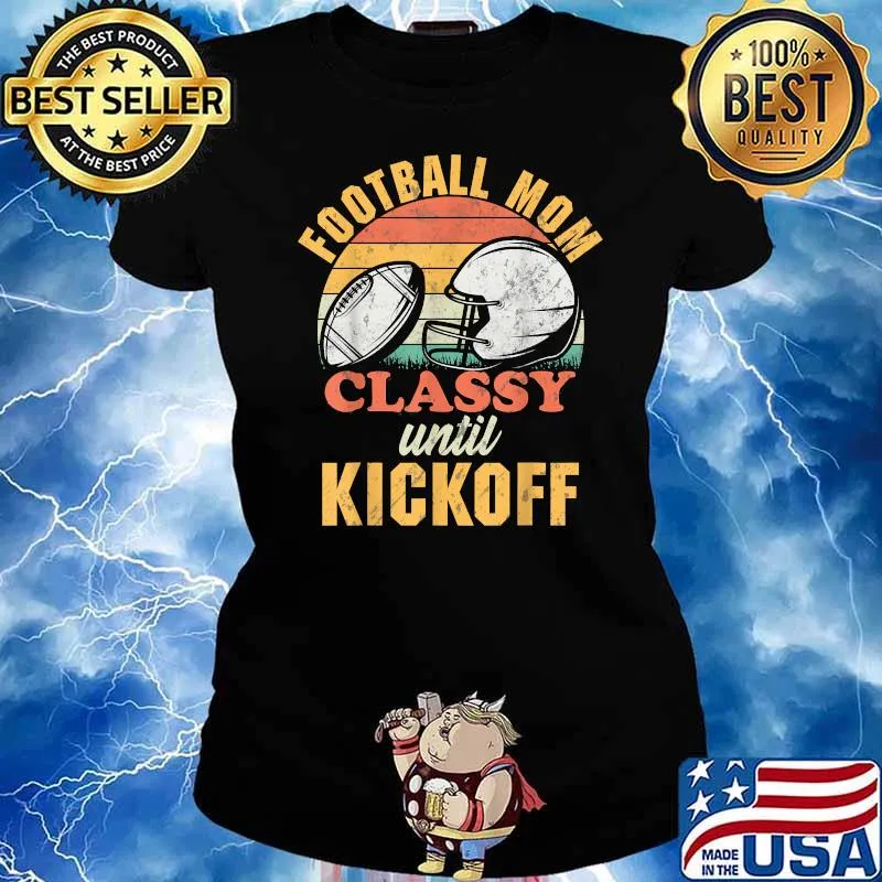 Football Mom Classy until Kickoff Gameday Friday Nights T-Shirt Ladies tee