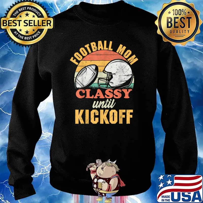 Football Mom Classy until Kickoff Gameday Friday Nights T-Shirt Sweater