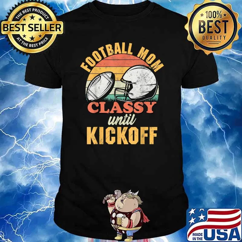 Football Mom Classy until Kickoff Gameday Friday Nights T-Shirt
