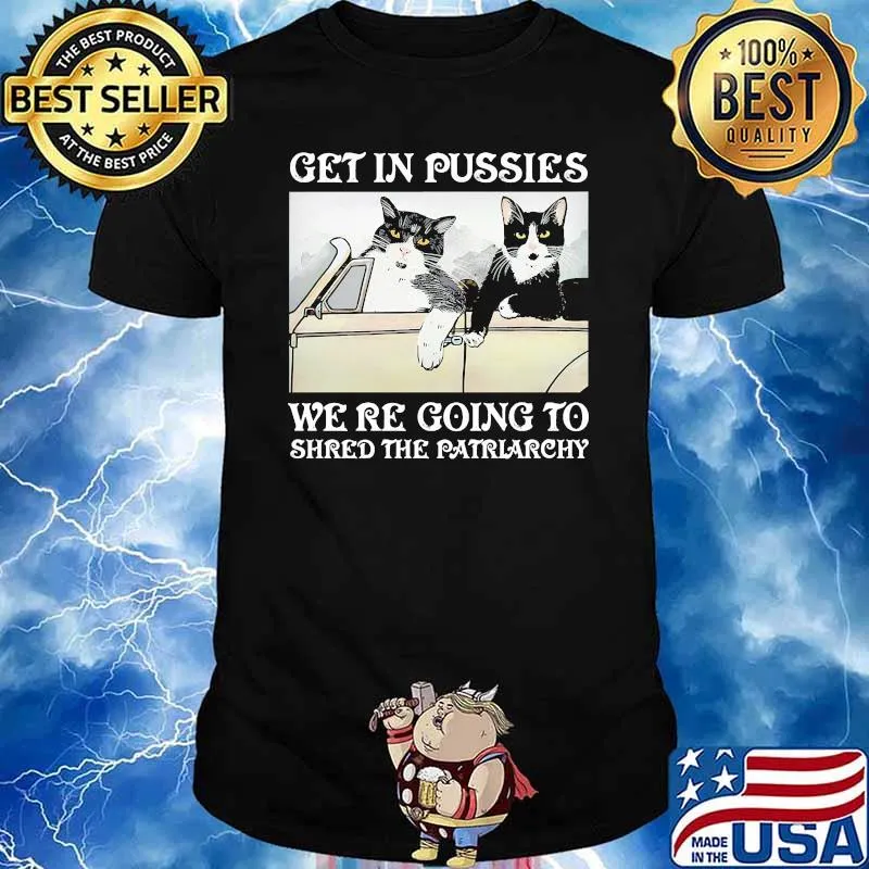 Get in pussies were going to shred the patriarchy cat shirt