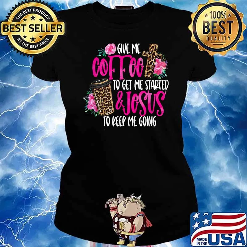 Give me coffee to get me started and jesus to keep me going leopard Flower T-Shirt Ladies tee