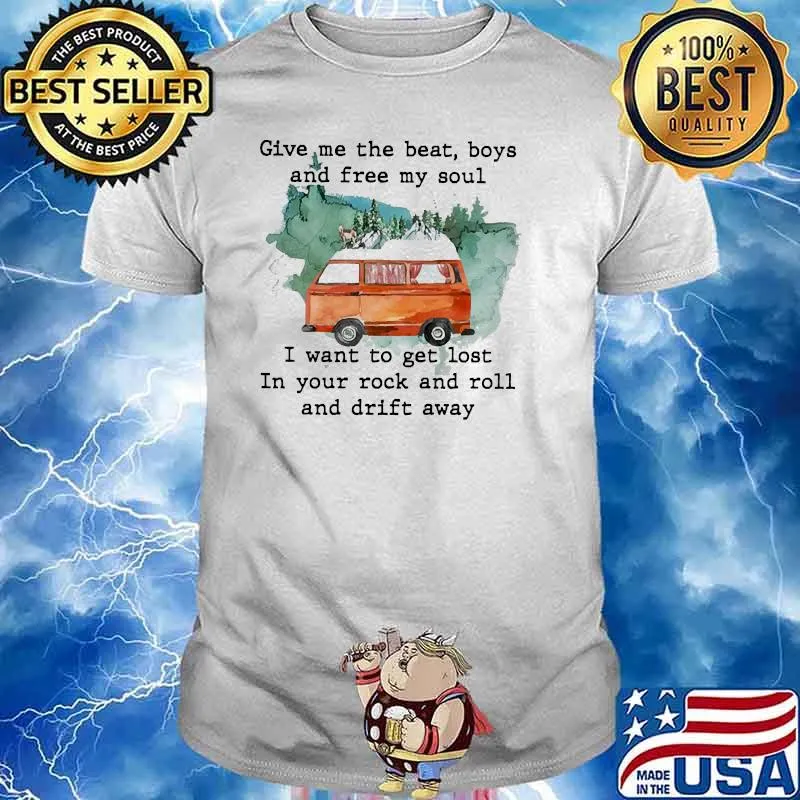 Give me the beat boys and free my soul i want to get lost camp shirt