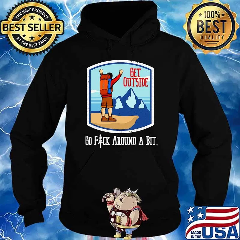 Go fuck around a bit get outside hiking Hoodie