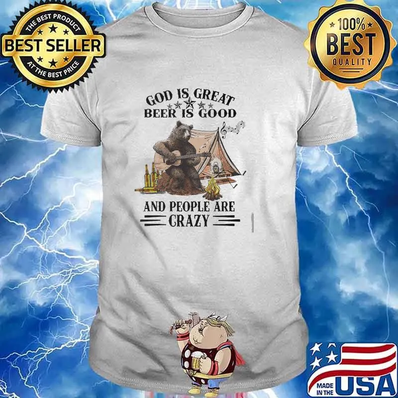 God is great beer is good and people are crazy bear play guitar camp shirt