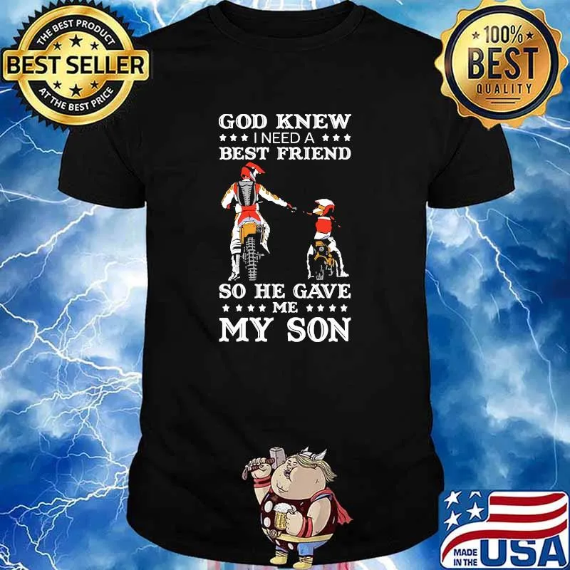 God knew i need a best friend so he gave me my son motocross shirt