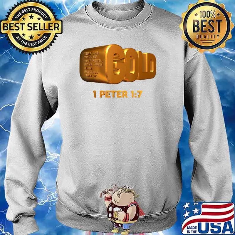 Gold That The Trial Of Your Faith Being Much More Precious Than Of 1 Peter T-Shirt Sweater