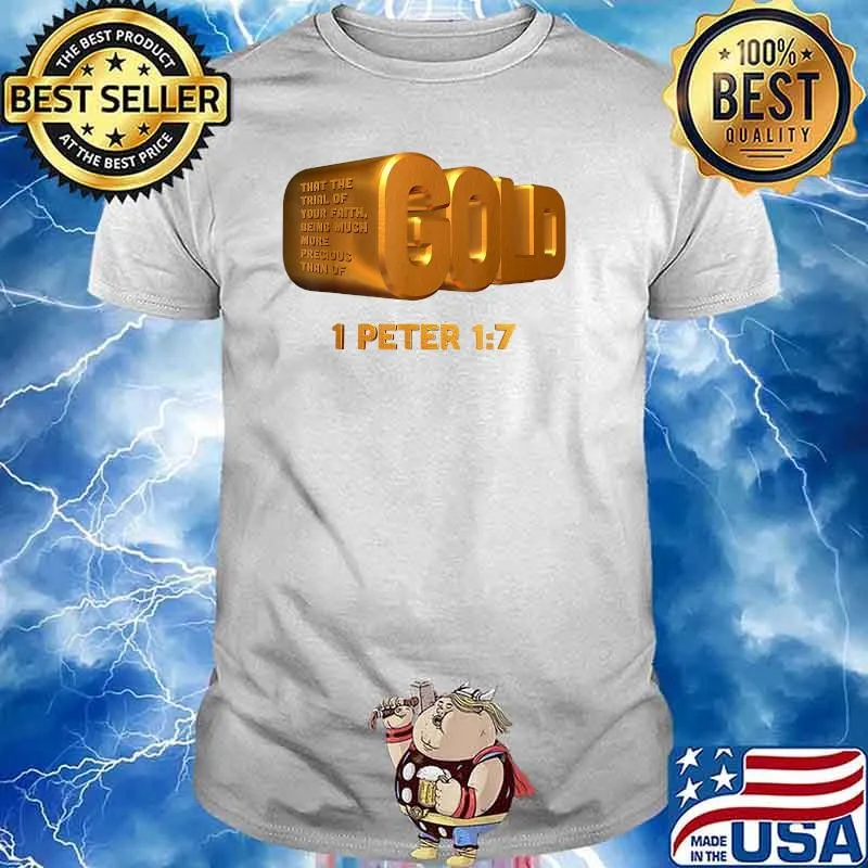 Gold That The Trial Of Your Faith Being Much More Precious Than Of 1 Peter T-Shirt