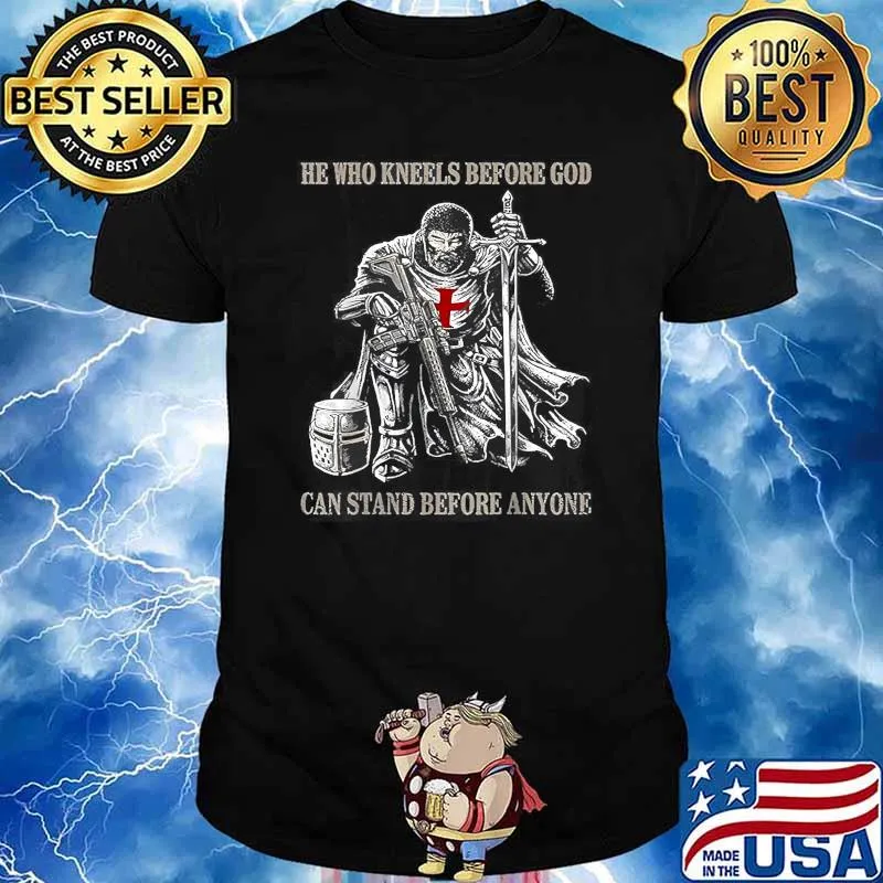 He Who Kneels Before GOD Can Stand Before Anyone T-Shirt