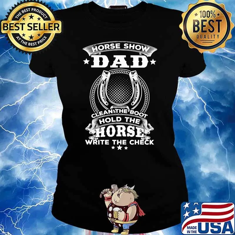 Horse show dad clean the boot hold the horse write the check s Ladies tee