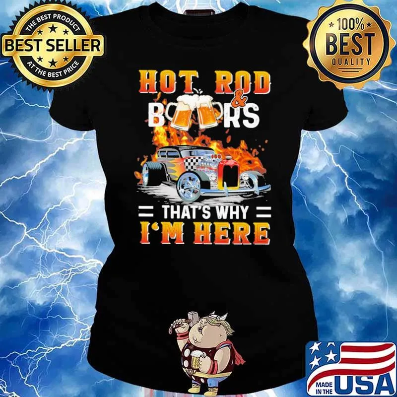 Hot Rod And Beers That's Why I'm Here Classic Shirt Ladies tee