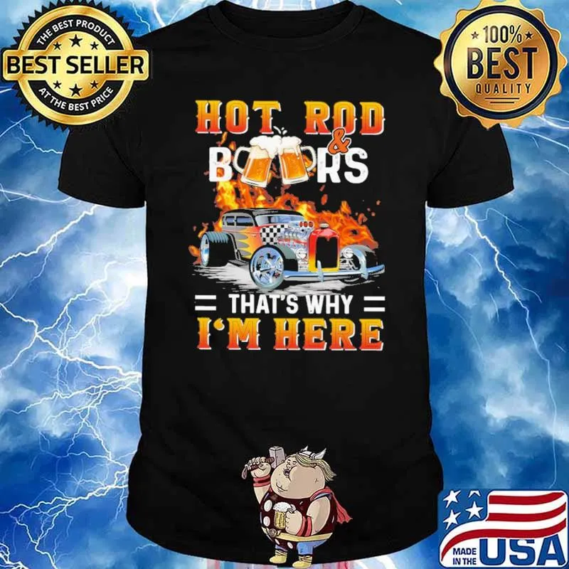 Hot Rod And Beers That's Why I'm Here Classic Shirt