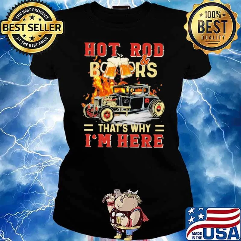 Hot Rod And Beers That's Why I'm Here Shirt Ladies tee