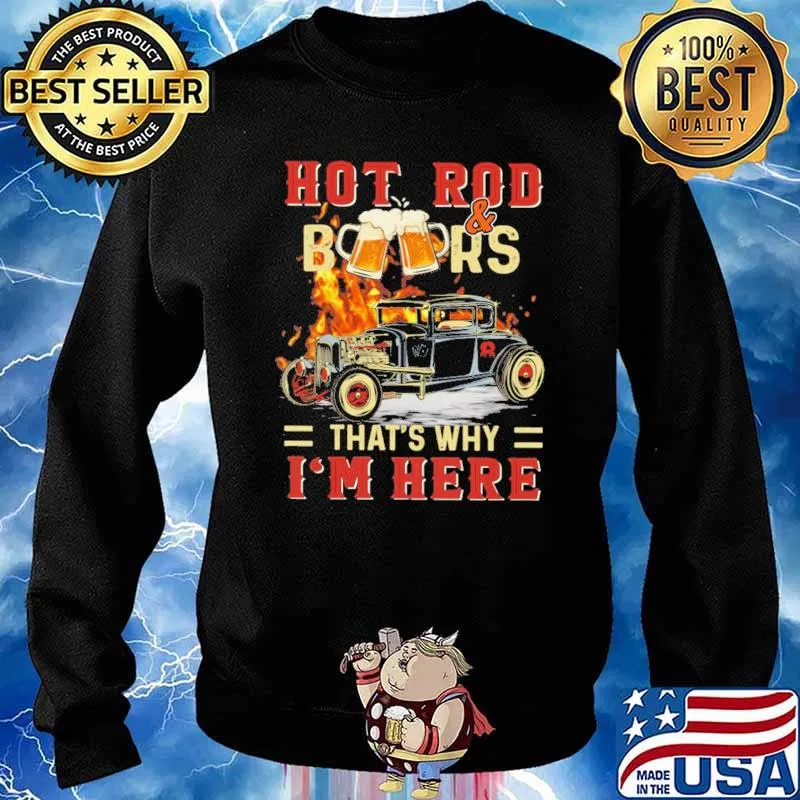 Hot Rod And Beers That's Why I'm Here Shirt Sweater