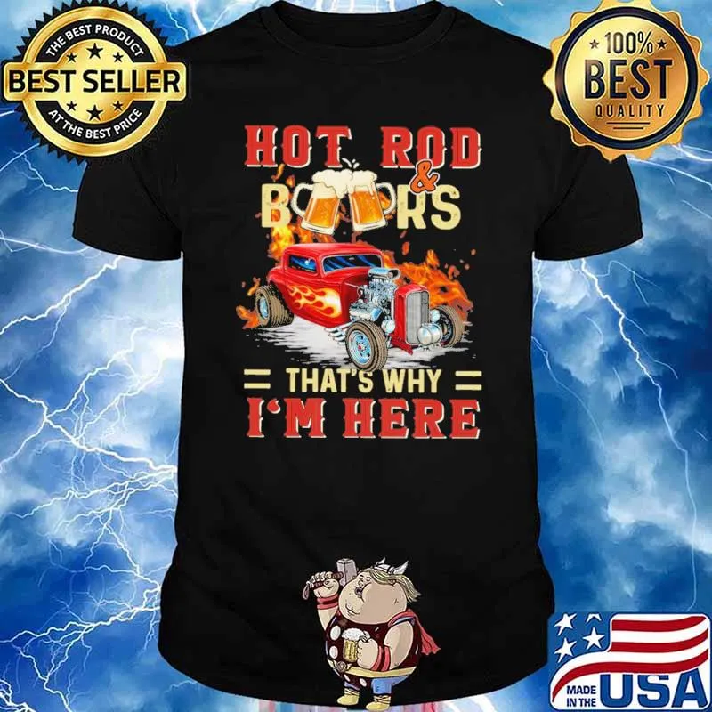 Hot Rod Reds And Beers That's Why I'm Here Shirt