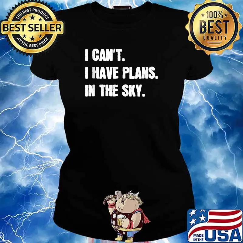 I Can't I Have Plans In The Sky T-Shirt Ladies tee