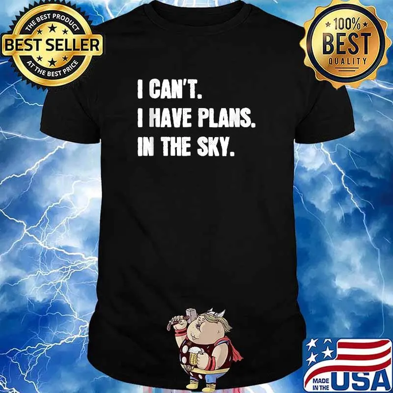 I Can't I Have Plans In The Sky T-Shirt