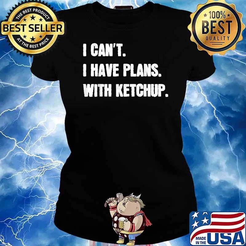 I Can't I Have Plans With Ketchup T-Shirt Ladies tee