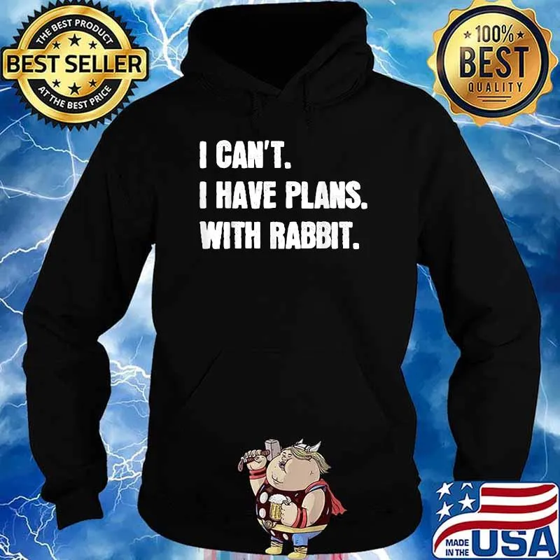 I Can't I Have Plans With Rabbit T-Shirt Hoodie