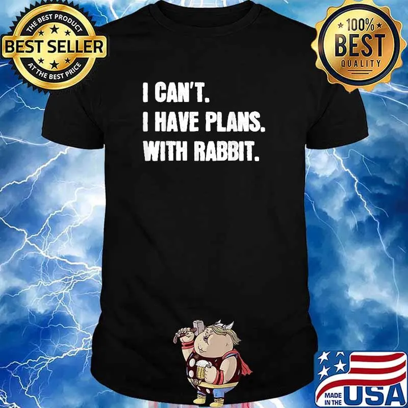 I Can't I Have Plans With Rabbit T-Shirt