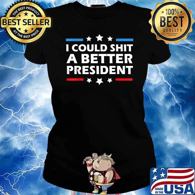 I Could Shit A Better President Political T-Shirt Ladies tee