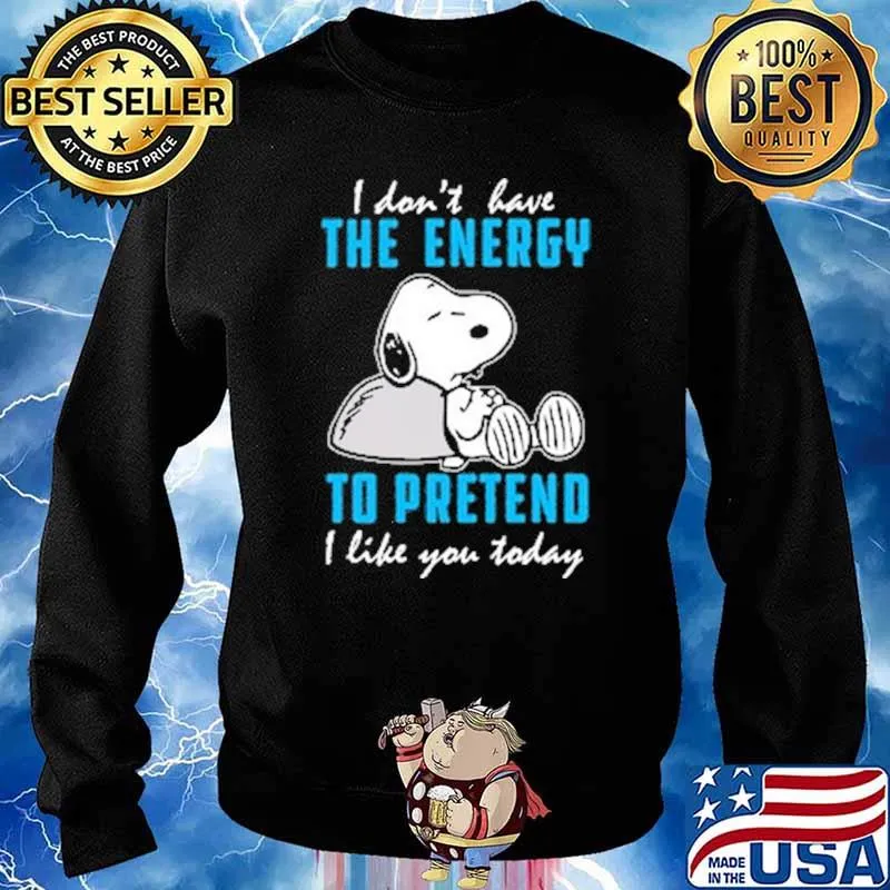I Don't Have The Energy To Pretend I Like You Today Snoopy Shirt Sweater