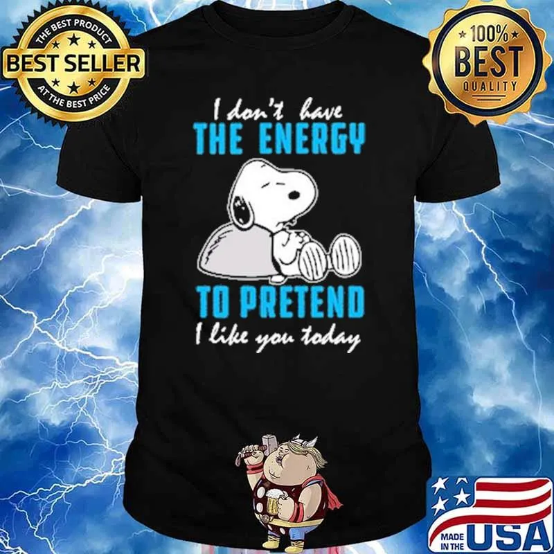 I Don't Have The Energy To Pretend I Like You Today Snoopy Shirt