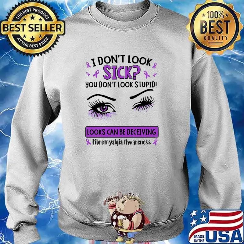 I dont look sick you dont look stupid looks can be deceiving fibromvalgia awareness s Sweater