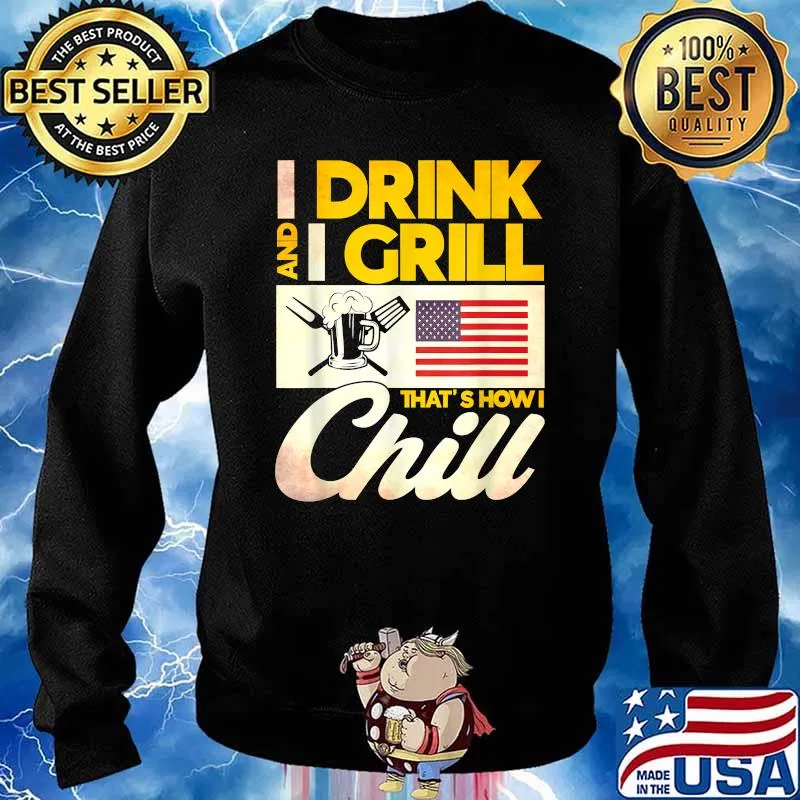 I Drink And I Grill That's How I Chill American Flag T-Shirt Sweater