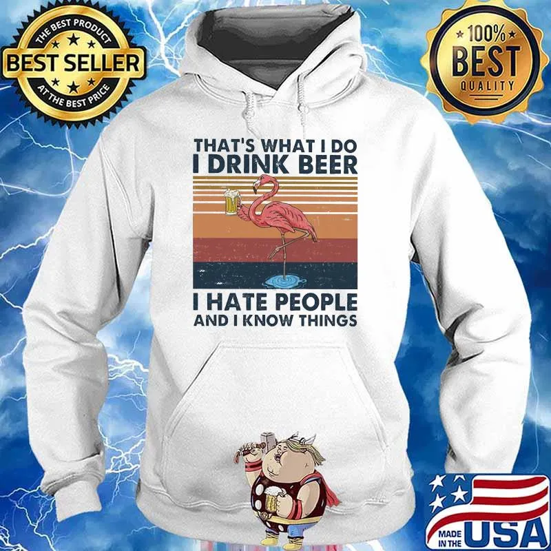 I Drink Beer I Hate People And I Know Things Flamingo Vintage Shirt Hoodie