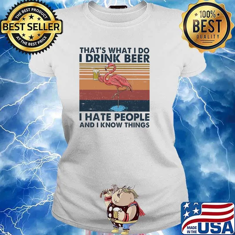 I Drink Beer I Hate People And I Know Things Flamingo Vintage Shirt Ladies tee