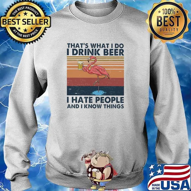 I Drink Beer I Hate People And I Know Things Flamingo Vintage Shirt Sweater