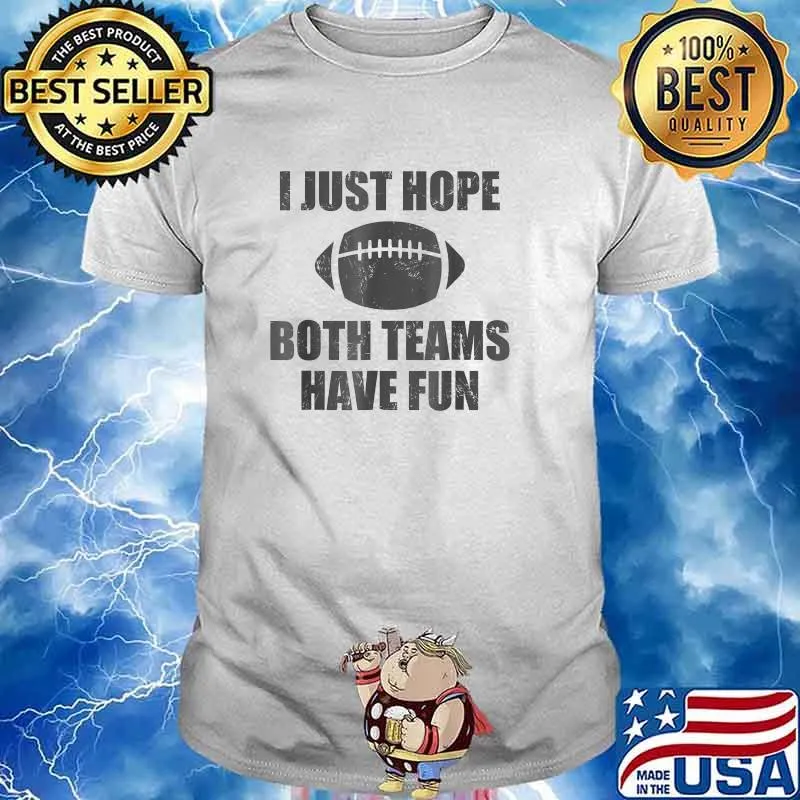 I Just Hope Both Teams Have Fun Football T-Shirt