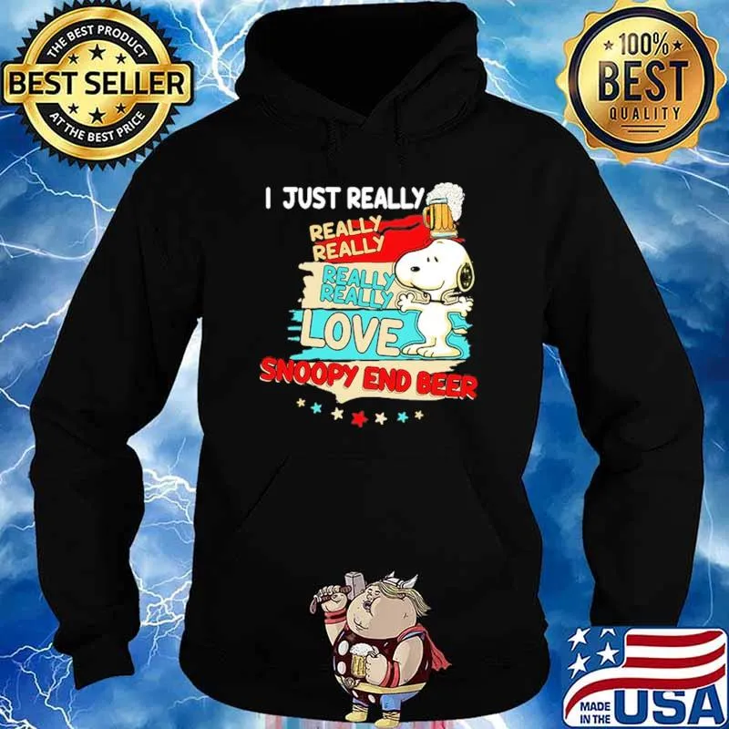 I Just Really Really Love Snoopy End Beer Shirt Hoodie