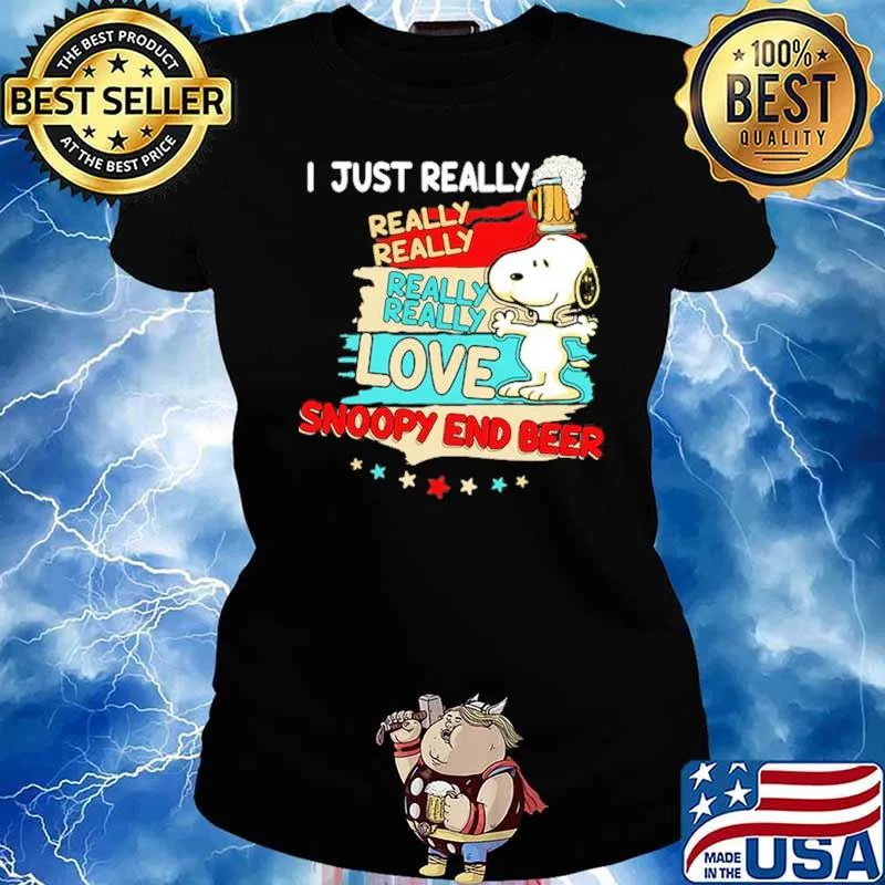 I Just Really Really Love Snoopy End Beer Shirt Ladies tee
